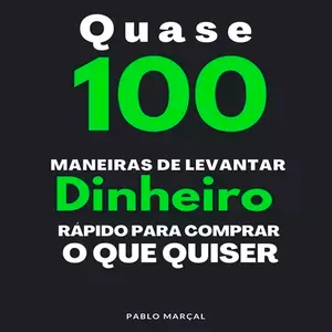 100 Maneiras de Levantar Dinheiro Rápido – Pablo Marçal